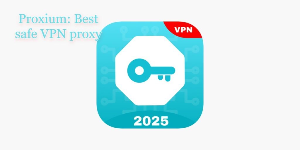 Proxium: Best safe VPN proxy